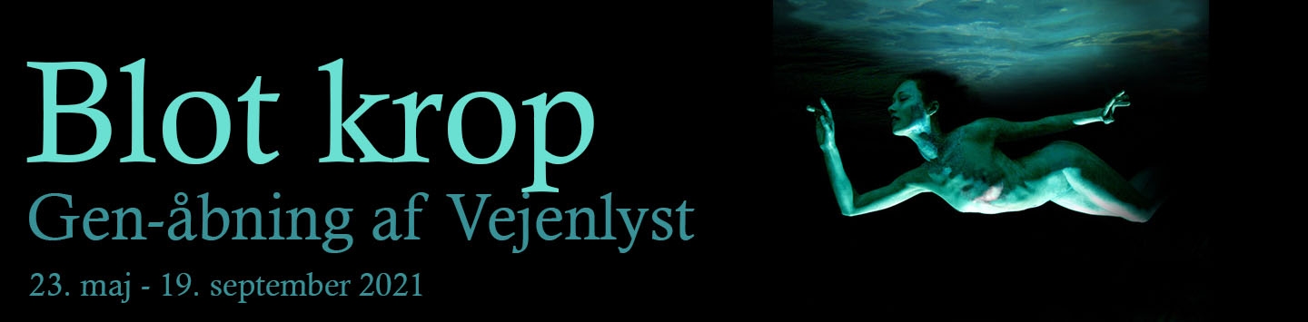 "Blot krop" Gen-åbning af Vejenlyst med ny udstilling